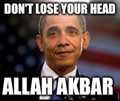 DON'T LOSE YOUR HEAD ALLAH AKBAR | made w/ Imgflip meme maker