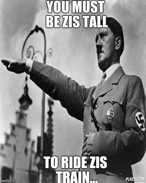 YOU MUST BE ZIS TALL TO RIDE ZIS TRAIN... | made w/ Imgflip meme maker