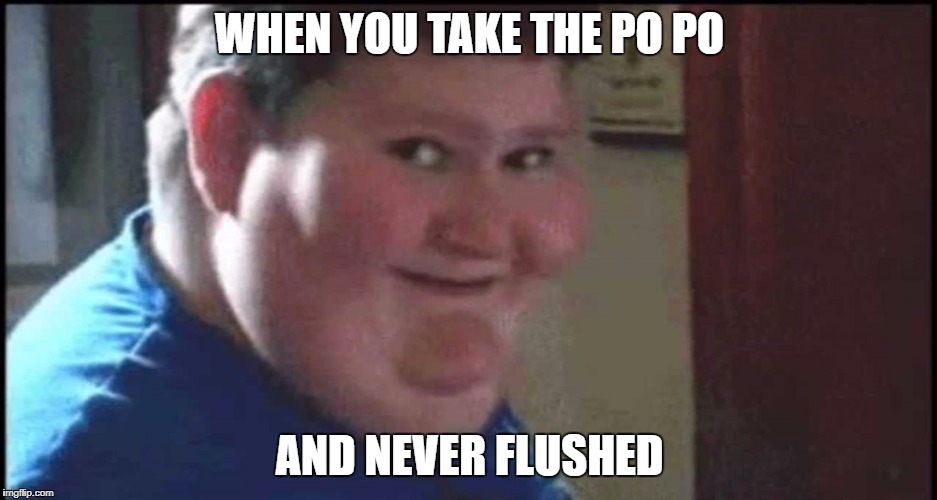 Phat Po Po | WHEN YOU TAKE THE PO PO; AND NEVER FLUSHED | image tagged in poop,lazy,smile,fat,bathroom,popo | made w/ Imgflip meme maker