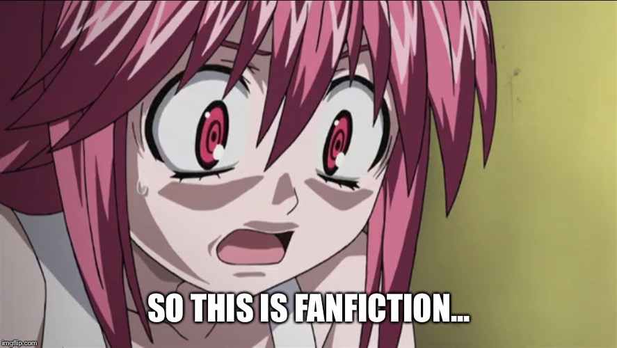 Elfen lied  | SO THIS IS FANFICTION... | image tagged in elfen lied | made w/ Imgflip meme maker