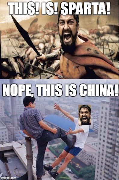 THIS! IS! SPARTA! NOPE, THIS IS CHINA! | image tagged in sparta china | made w/ Imgflip meme maker