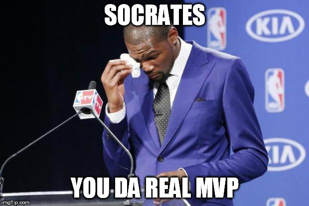 SOCRATES YOU DA REAL MVP | made w/ Imgflip meme maker
