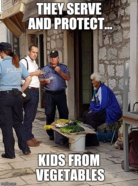 THEY SERVE AND PROTECT... KIDS FROM VEGETABLES | made w/ Imgflip meme maker