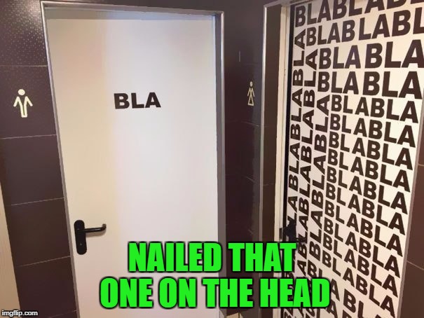 Most men do NOT talk to each other in the bathroom... |  NAILED THAT ONE ON THE HEAD | image tagged in bathrooms,memes,silence,funny,blah blah blah,funny bathrooms | made w/ Imgflip meme maker