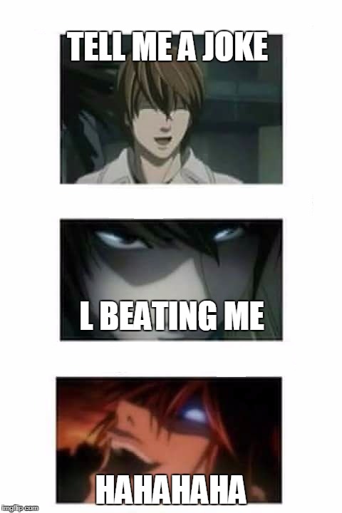 death note | TELL ME A JOKE; L BEATING ME; HAHAHAHA | image tagged in death note | made w/ Imgflip meme maker
