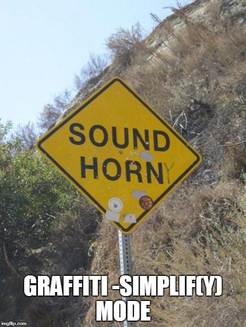 ok | GRAFFITI -SIMPLIF(Y) MODE | image tagged in signs | made w/ Imgflip meme maker