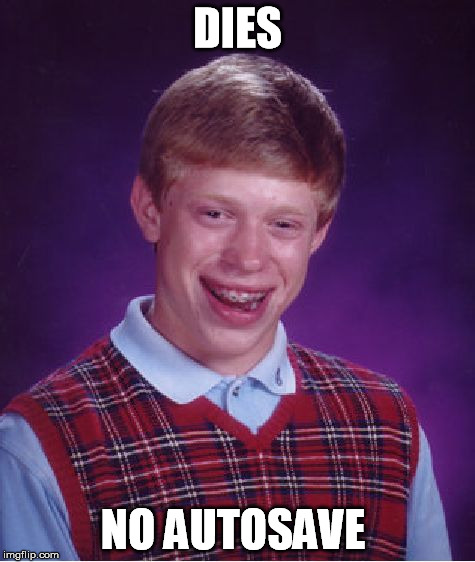 Bad Luck Brian Meme | DIES NO AUTOSAVE | image tagged in memes,bad luck brian | made w/ Imgflip meme maker