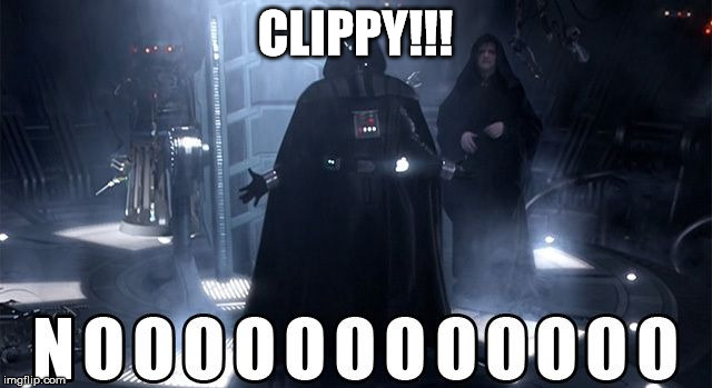 Darth Vader Noooo | CLIPPY!!! | image tagged in darth vader noooo | made w/ Imgflip meme maker