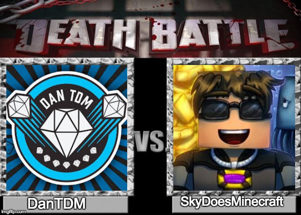death battle | SkyDoesMinecraft; DanTDM | image tagged in death battle | made w/ Imgflip meme maker