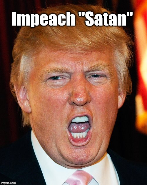 Donald Trump I Will Duck You Up | Impeach "Satan" | image tagged in donald trump i will duck you up | made w/ Imgflip meme maker