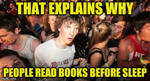 THAT EXPLAINS WHY PEOPLE READ BOOKS BEFORE SLEEP | made w/ Imgflip meme maker
