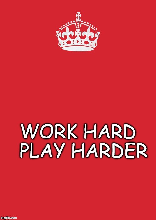 Keep Calm And Carry On Red Meme | WORK HARD 
PLAY HARDER | image tagged in memes,keep calm and carry on red | made w/ Imgflip meme maker