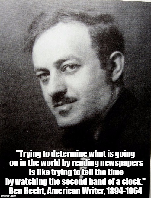 "Trying to determine what is going on in the world by reading newspapers is like trying to tell the time by watching the second hand of a cl | made w/ Imgflip meme maker
