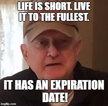 Dan For Memes | LIFE IS SHORT. LIVE IT TO THE FULLEST. IT HAS AN EXPIRATION DATE! | image tagged in dan for memes | made w/ Imgflip meme maker