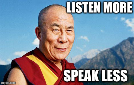 LISTEN MORE SPEAK LESS | made w/ Imgflip meme maker