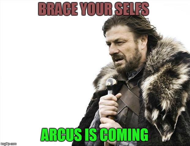 Brace Yourselves X is Coming Meme | BRACE YOUR SELFS; ARCUS IS COMING | image tagged in memes,brace yourselves x is coming | made w/ Imgflip meme maker