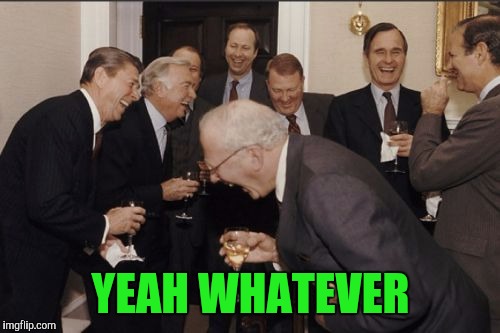 Laughing Men In Suits Meme | YEAH WHATEVER | image tagged in memes,laughing men in suits | made w/ Imgflip meme maker