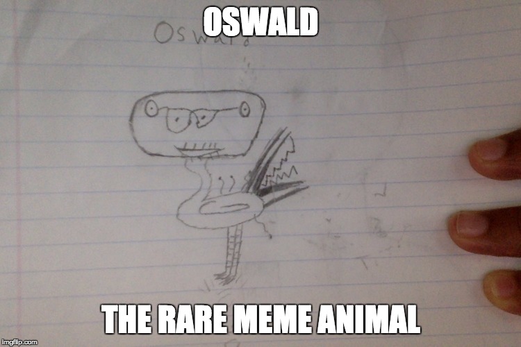 oswald | OSWALD; THE RARE MEME ANIMAL | image tagged in dank memes,oswald,funny,funny animals | made w/ Imgflip meme maker
