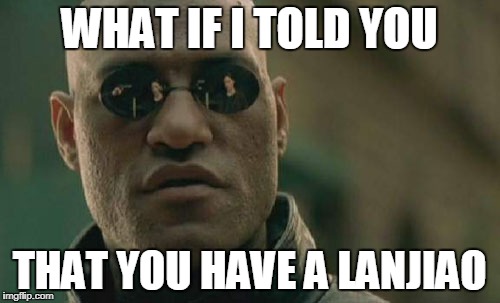 Matrix Morpheus | WHAT IF I TOLD YOU; THAT YOU HAVE A LANJIAO | image tagged in memes,matrix morpheus | made w/ Imgflip meme maker