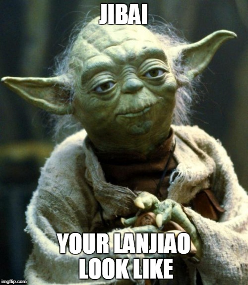 Star Wars Yoda | JIBAI; YOUR LANJIAO LOOK LIKE | image tagged in memes,star wars yoda | made w/ Imgflip meme maker