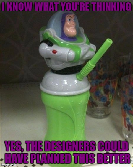 buzz lightyear suck | I KNOW WHAT YOU'RE THINKING; YES, THE DESIGNERS COULD HAVE PLANNED THIS BETTER | image tagged in buzz lightyear suck | made w/ Imgflip meme maker