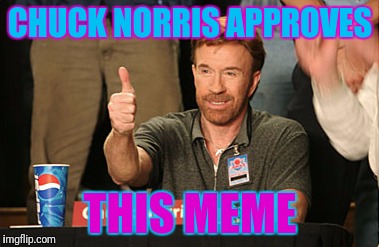 Chuck norris approves | CHUCK NORRIS APPROVES; THIS MEME | image tagged in memes,chuck norris approves,chuck norris | made w/ Imgflip meme maker