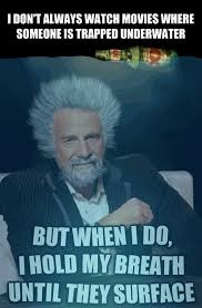 holding my breath | image tagged in the most interesting man in the world | made w/ Imgflip meme maker