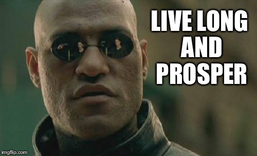 Matrix Morpheus Meme | LIVE LONG AND PROSPER | image tagged in memes,matrix morpheus | made w/ Imgflip meme maker