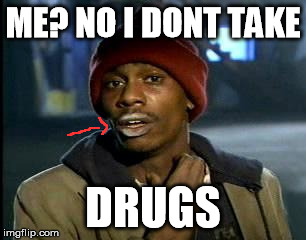 Y'all Got Any More Of That | ME? NO I DONT TAKE; DRUGS | image tagged in memes,yall got any more of | made w/ Imgflip meme maker