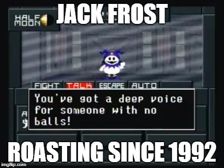 Meme 5 | JACK FROST; ROASTING SINCE 1992 | image tagged in idfk,memes | made w/ Imgflip meme maker