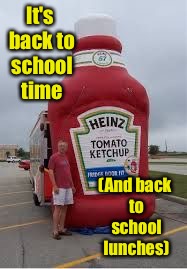Student sized | It's back to school time; (And back to school lunches) | image tagged in memes,huge catsup,back to school,school lunch,student | made w/ Imgflip meme maker