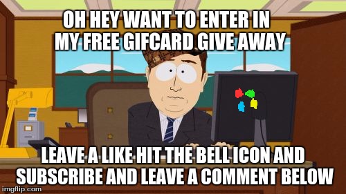 Aaaaand Its Gone Meme | OH HEY WANT TO ENTER IN  MY FREE GIFCARD GIVE AWAY; LEAVE A LIKE HIT THE BELL ICON AND SUBSCRIBE AND LEAVE A COMMENT BELOW | image tagged in memes,aaaaand its gone,scumbag | made w/ Imgflip meme maker