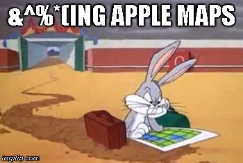apple maps | &^%*(ING APPLE MAPS | image tagged in apple,apple maps | made w/ Imgflip meme maker