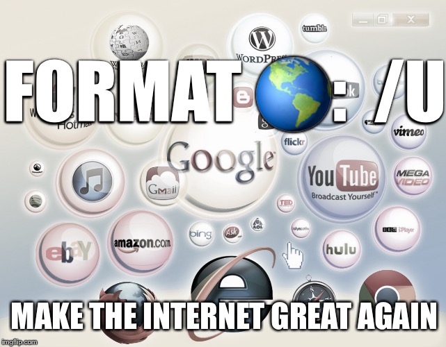 Administrator: Command Prompt | FORMAT 🌎:  /U; MAKE THE INTERNET GREAT AGAIN | image tagged in meme,internet,www,reformat,unconditional | made w/ Imgflip meme maker