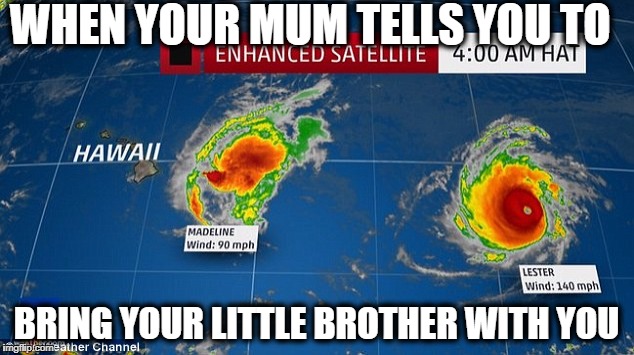 Hurricane families. | WHEN YOUR MUM TELLS YOU TO; BRING YOUR LITTLE BROTHER WITH YOU | image tagged in hurricane,family,memes | made w/ Imgflip meme maker
