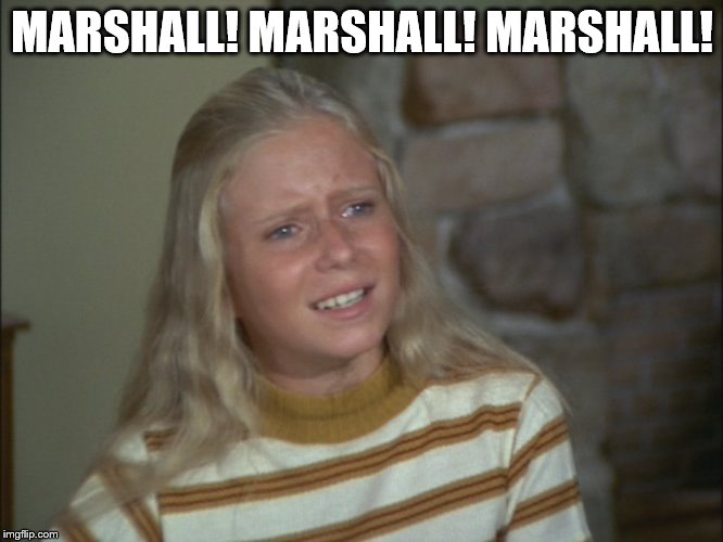 Jan Brady | MARSHALL! MARSHALL! MARSHALL! | image tagged in jan brady | made w/ Imgflip meme maker