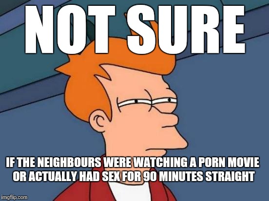 Neighbor Sex Memes - Futurama Fry Meme - Imgflip