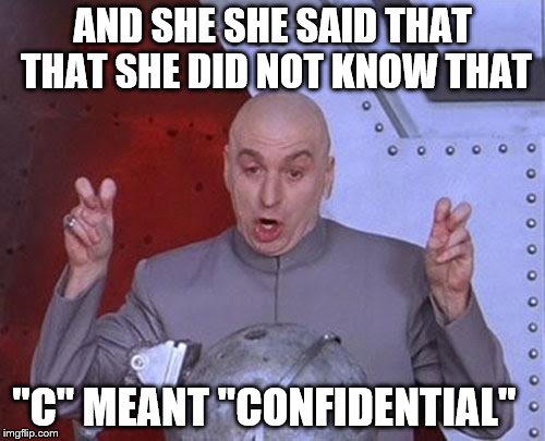 Dr Evil Laser | AND SHE SHE SAID THAT THAT SHE DID NOT KNOW THAT; "C" MEANT "CONFIDENTIAL" | image tagged in memes,dr evil laser | made w/ Imgflip meme maker