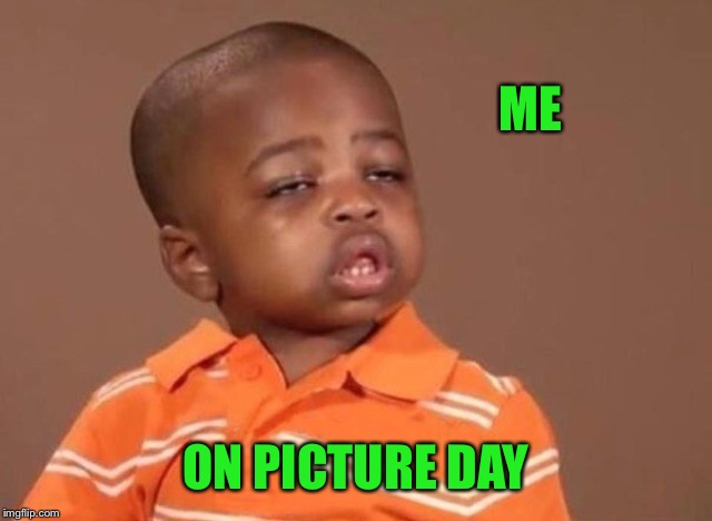 Stoner kid | ME ON PICTURE DAY | image tagged in stoner kid | made w/ Imgflip meme maker