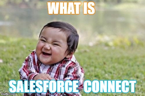 Evil Toddler | WHAT IS; SALESFORCE  CONNECT | image tagged in memes,evil toddler | made w/ Imgflip meme maker