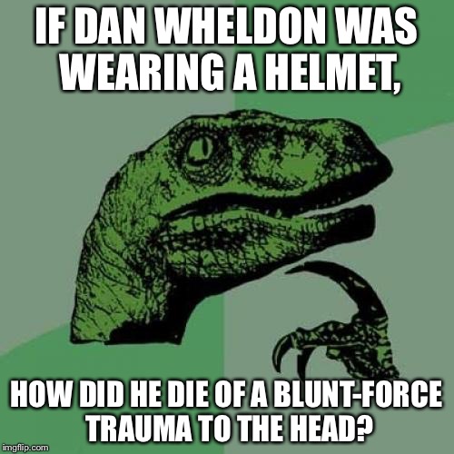 If you don't know wat I'm talking about, look up 2011 IZOD Indycar Series World Championship on Wikipedia | IF DAN WHELDON WAS WEARING A HELMET, HOW DID HE DIE OF A BLUNT-FORCE TRAUMA TO THE HEAD? | image tagged in memes,philosoraptor,indycar | made w/ Imgflip meme maker