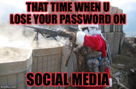 Hohoho Meme | THAT TIME WHEN U LOSE YOUR PASSWORD ON; SOCIAL MEDIA | image tagged in memes,hohoho | made w/ Imgflip meme maker