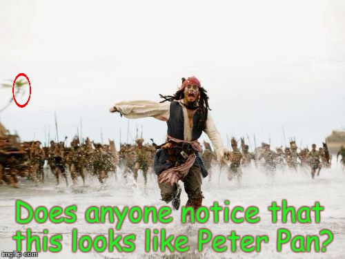 Look at the red circle... | Does anyone notice that this looks like Peter Pan? | image tagged in pirates,jack sparrow being chased,memes,peter pan | made w/ Imgflip meme maker
