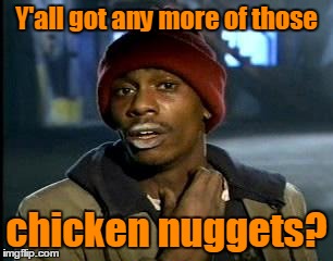 Y'all got any more of those chicken nuggets? | made w/ Imgflip meme maker