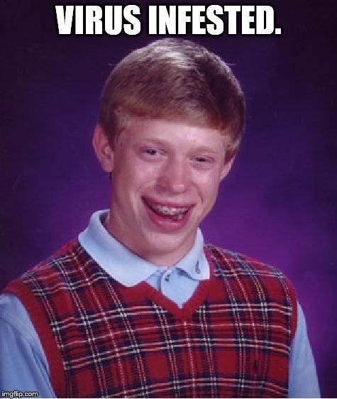 Bad Luck Brian Meme | VIRUS INFESTED. | image tagged in memes,bad luck brian | made w/ Imgflip meme maker
