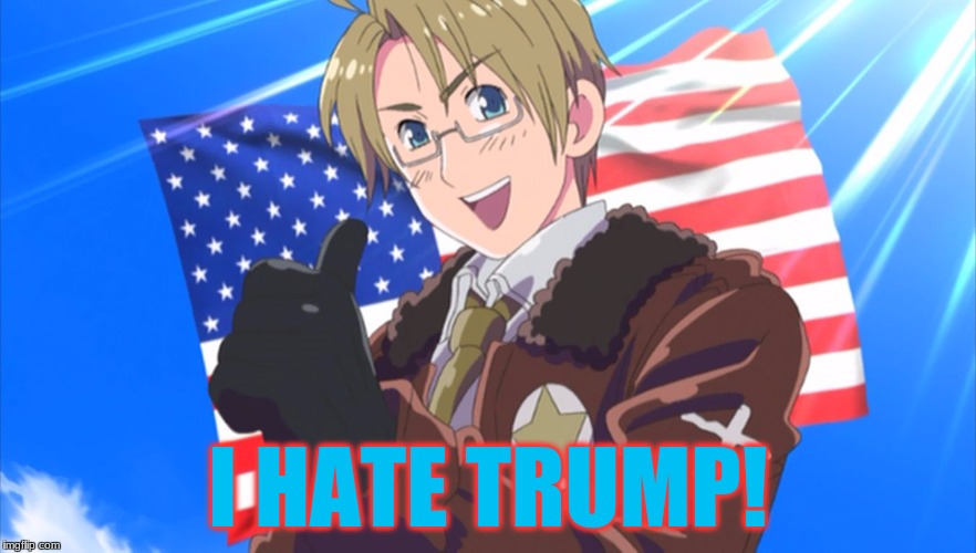 Insert America | I HATE TRUMP! | image tagged in insert america,donald trump,hetalia,america,memes | made w/ Imgflip meme maker