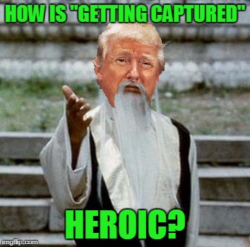 Trumpai Mei | HOW IS "GETTING CAPTURED" HEROIC? | image tagged in trumpai mei | made w/ Imgflip meme maker
