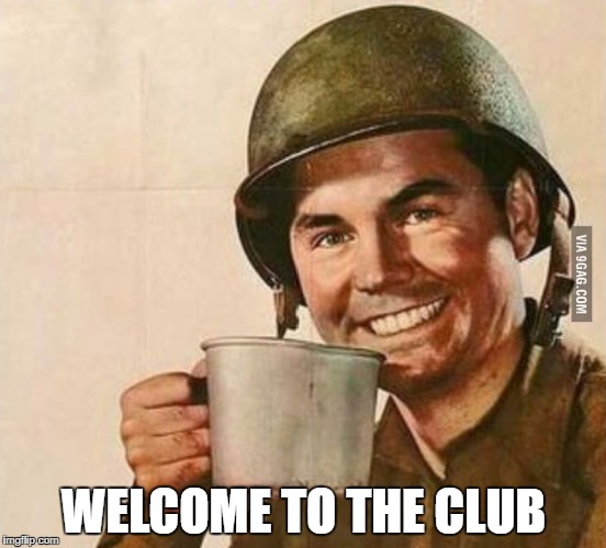 Sergeant Coffee | WELCOME TO THE CLUB | image tagged in sergeant coffee | made w/ Imgflip meme maker