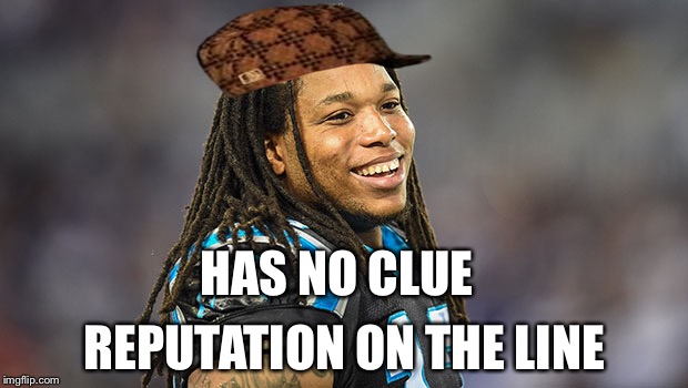 Transitioned | HAS NO CLUE; REPUTATION ON THE LINE | image tagged in bummer,football,carolina panthers,gay,fat | made w/ Imgflip meme maker