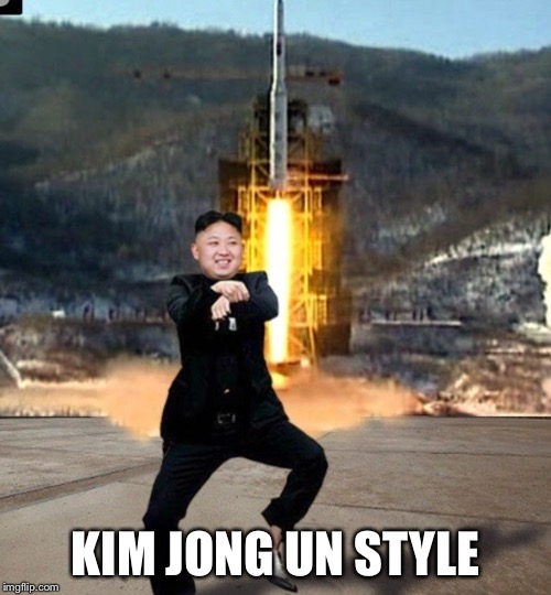 KIM JONG UN STYLE | image tagged in memes,kim jong un,kim jong un sad,gangnam style | made w/ Imgflip meme maker